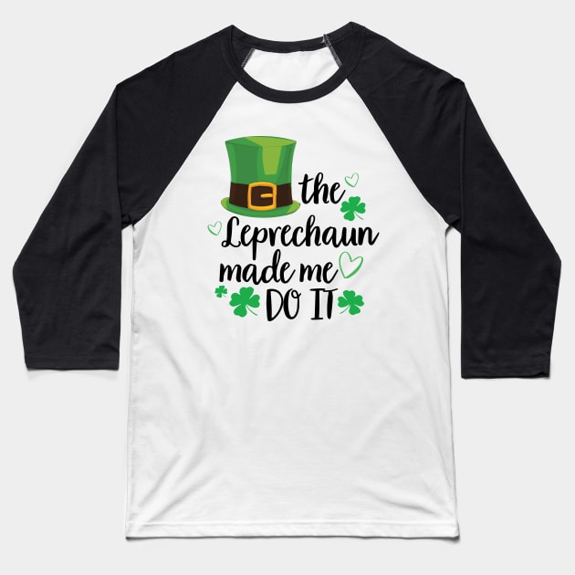 The Leprechaun Made Me Do It Shirt Funny St Patricks Day Leprechaun Baseball T-Shirt by DesignHND
